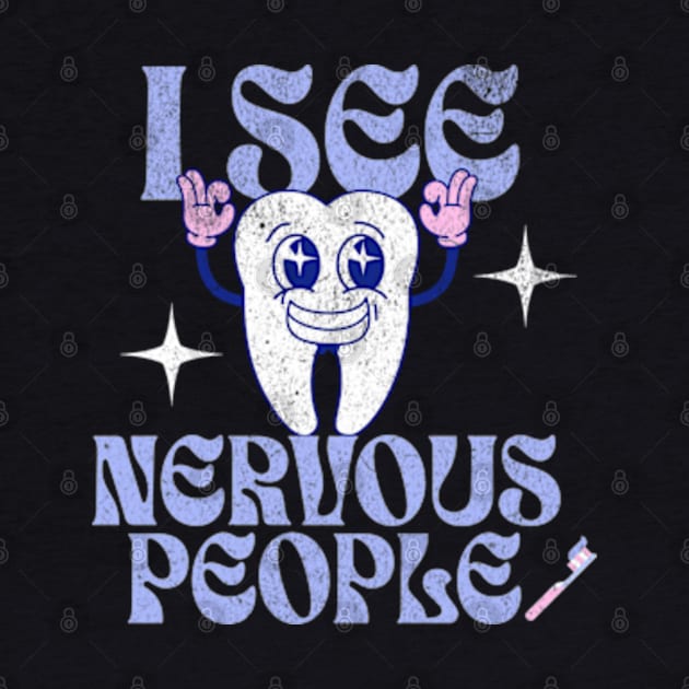 I See Nervous People Funny Dentist Dental Hygienist Tooth by Lavender Celeste